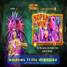 windows 11 lite download